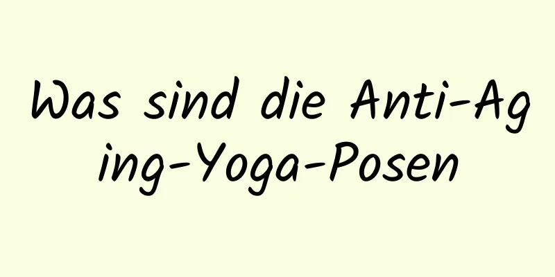 Was sind die Anti-Aging-Yoga-Posen