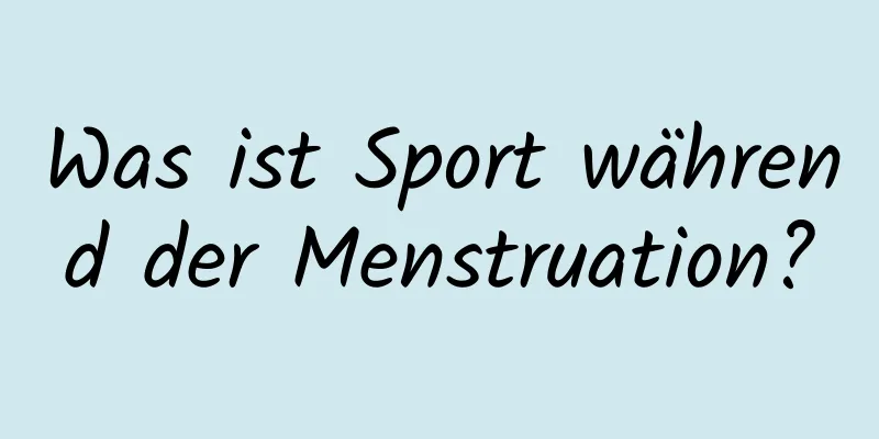 Was ist Sport während der Menstruation?