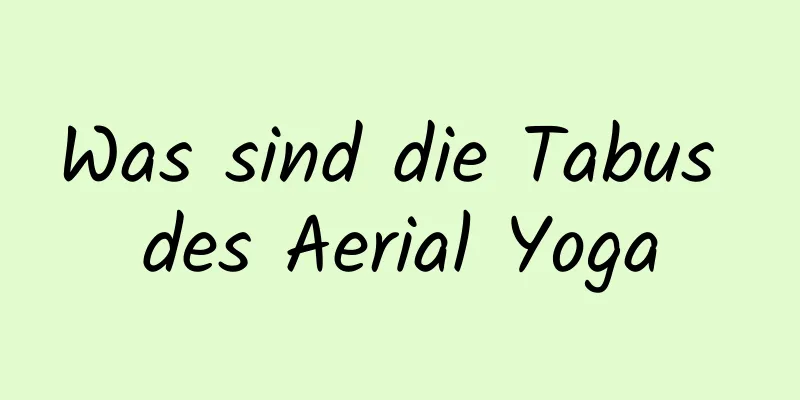 Was sind die Tabus des Aerial Yoga