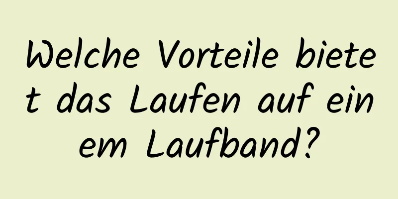 Welche Vorteile bietet das Laufen auf einem Laufband?