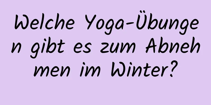 Welche Yoga-Übungen gibt es zum Abnehmen im Winter?