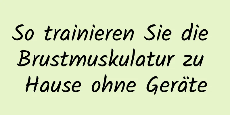 So trainieren Sie die Brustmuskulatur zu Hause ohne Geräte