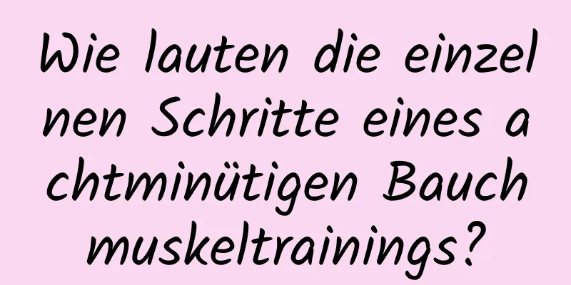 Wie lauten die einzelnen Schritte eines achtminütigen Bauchmuskeltrainings?