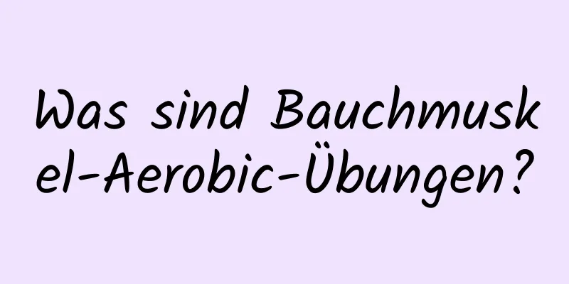 Was sind Bauchmuskel-Aerobic-Übungen?