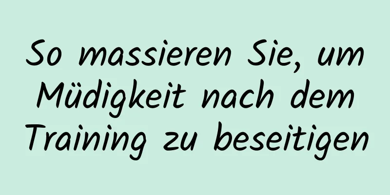 So massieren Sie, um Müdigkeit nach dem Training zu beseitigen