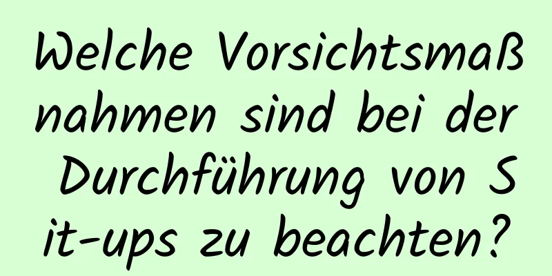 Welche Vorsichtsmaßnahmen sind bei der Durchführung von Sit-ups zu beachten?