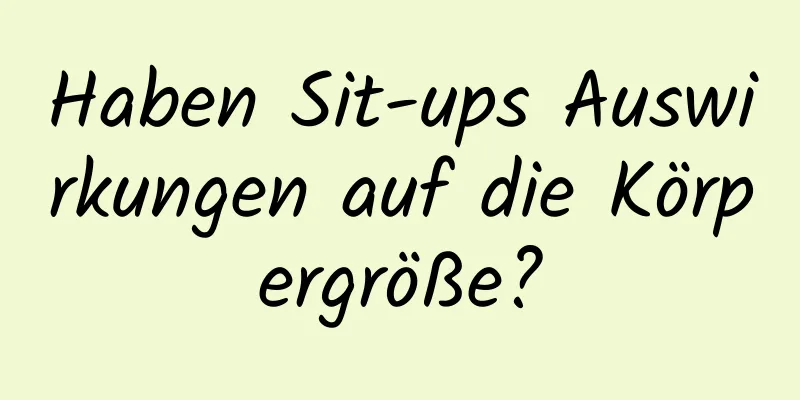 Haben Sit-ups Auswirkungen auf die Körpergröße?