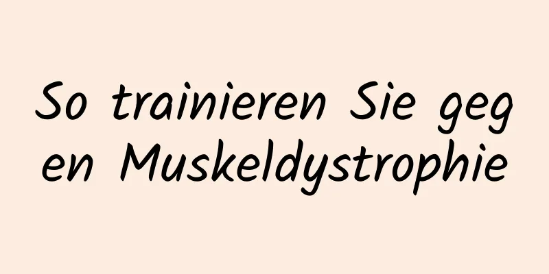 So trainieren Sie gegen Muskeldystrophie