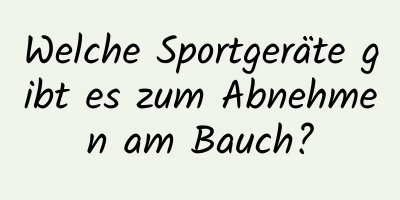 Welche Sportgeräte gibt es zum Abnehmen am Bauch?