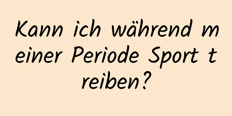 Kann ich während meiner Periode Sport treiben?