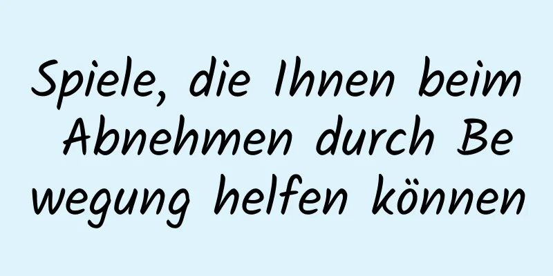 Spiele, die Ihnen beim Abnehmen durch Bewegung helfen können