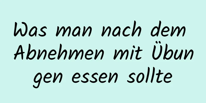 Was man nach dem Abnehmen mit Übungen essen sollte