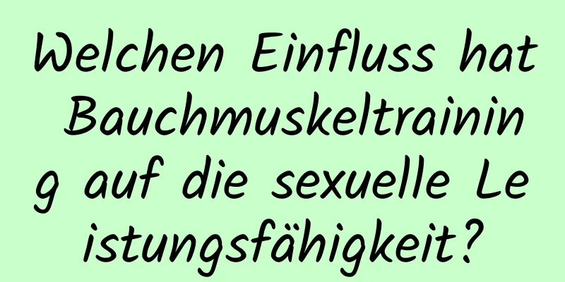 Welchen Einfluss hat Bauchmuskeltraining auf die sexuelle Leistungsfähigkeit?