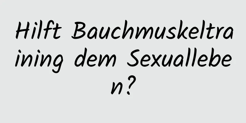 Hilft Bauchmuskeltraining dem Sexualleben?