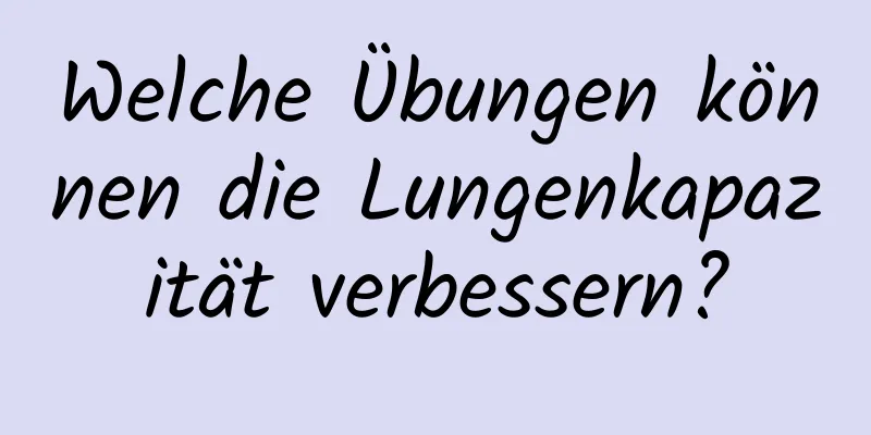 Welche Übungen können die Lungenkapazität verbessern?