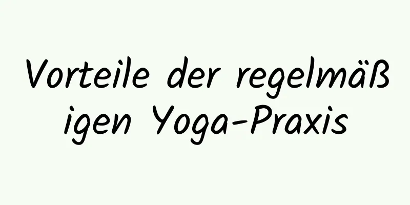 Vorteile der regelmäßigen Yoga-Praxis