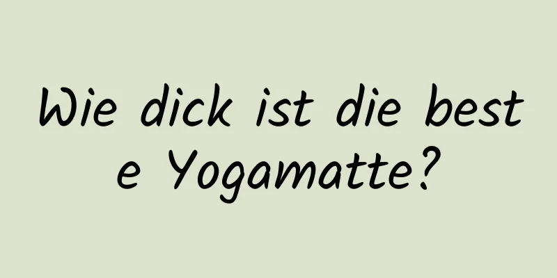 Wie dick ist die beste Yogamatte?