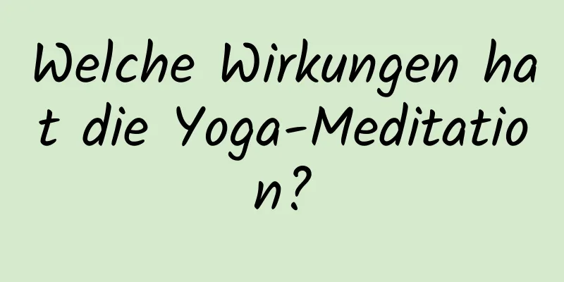 Welche Wirkungen hat die Yoga-Meditation?