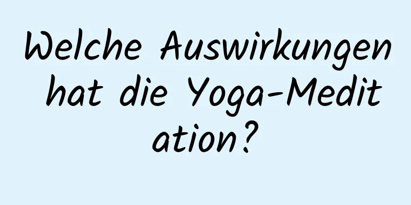 Welche Auswirkungen hat die Yoga-Meditation?