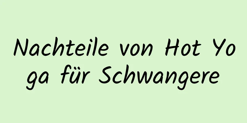 Nachteile von Hot Yoga für Schwangere