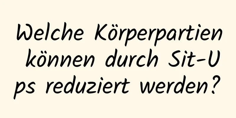 Welche Körperpartien können durch Sit-Ups reduziert werden?