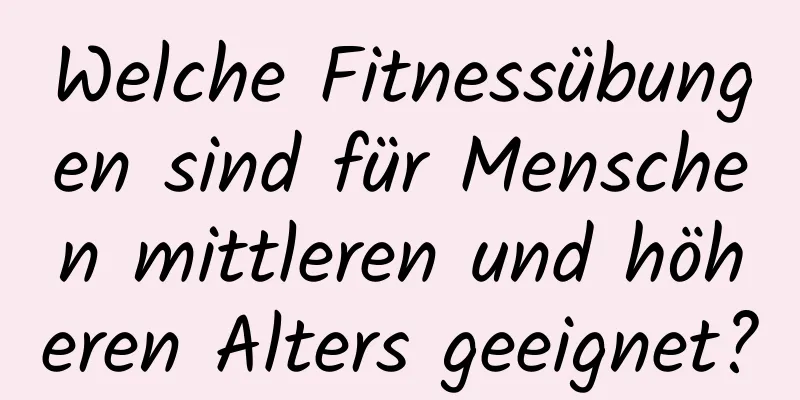 Welche Fitnessübungen sind für Menschen mittleren und höheren Alters geeignet?