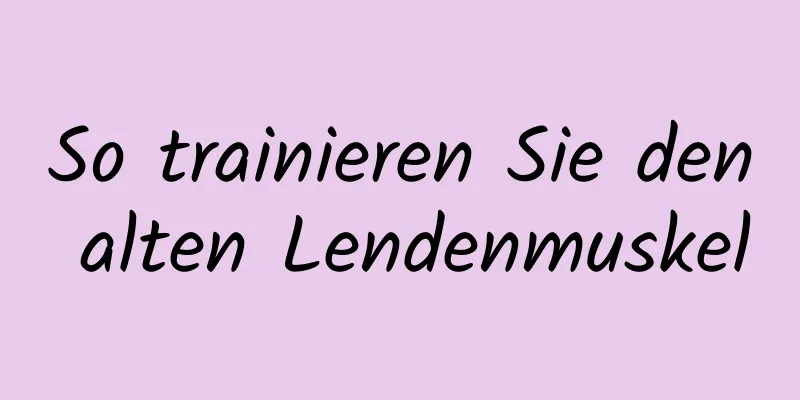 So trainieren Sie den alten Lendenmuskel