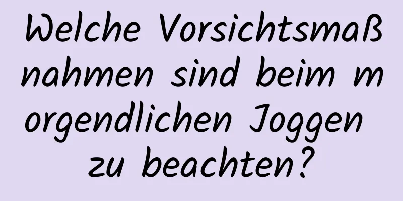 Welche Vorsichtsmaßnahmen sind beim morgendlichen Joggen zu beachten?