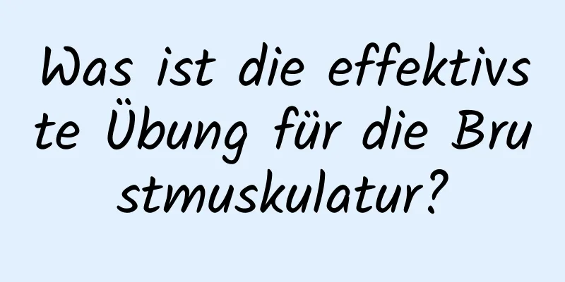 Was ist die effektivste Übung für die Brustmuskulatur?