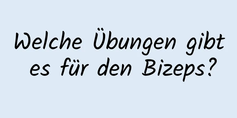 Welche Übungen gibt es für den Bizeps?