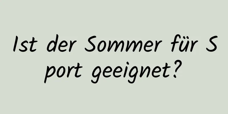 Ist der Sommer für Sport geeignet?