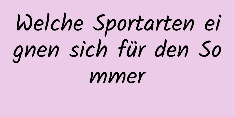 Welche Sportarten eignen sich für den Sommer