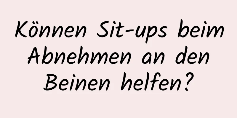 Können Sit-ups beim Abnehmen an den Beinen helfen?