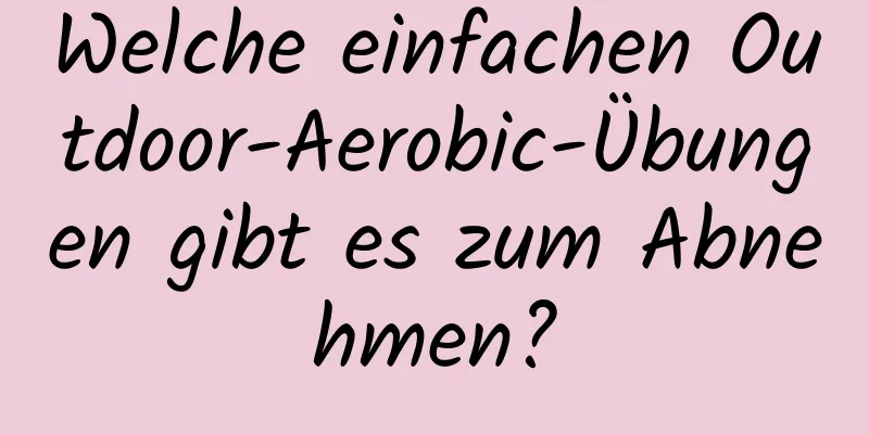 Welche einfachen Outdoor-Aerobic-Übungen gibt es zum Abnehmen?