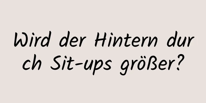 Wird der Hintern durch Sit-ups größer?