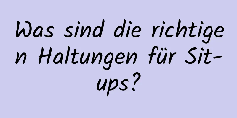 Was sind die richtigen Haltungen für Sit-ups?