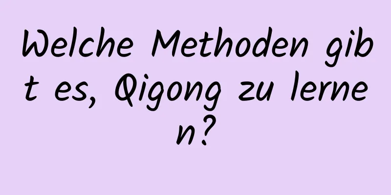 Welche Methoden gibt es, Qigong zu lernen?