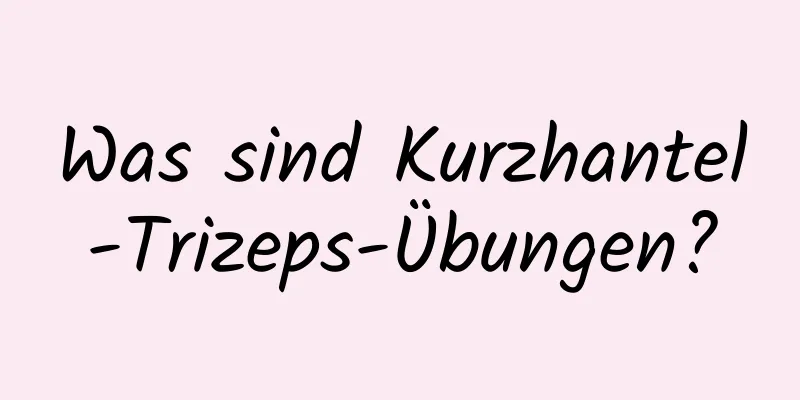 Was sind Kurzhantel-Trizeps-Übungen?