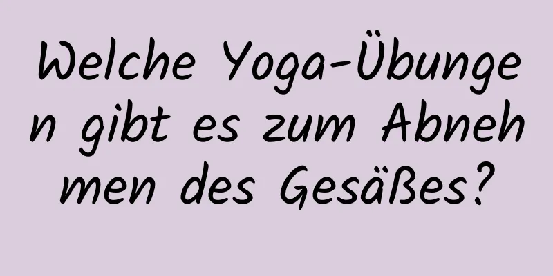 Welche Yoga-Übungen gibt es zum Abnehmen des Gesäßes?