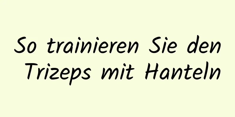 So trainieren Sie den Trizeps mit Hanteln