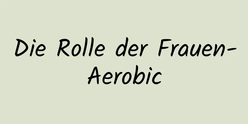 Die Rolle der Frauen-Aerobic