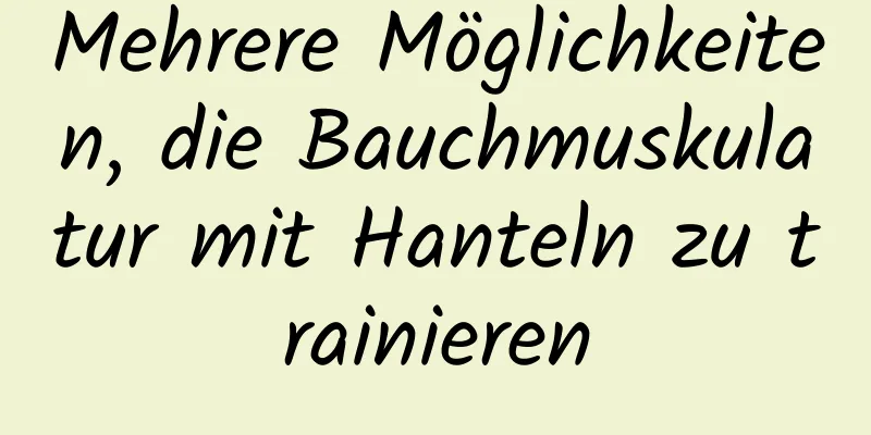 Mehrere Möglichkeiten, die Bauchmuskulatur mit Hanteln zu trainieren