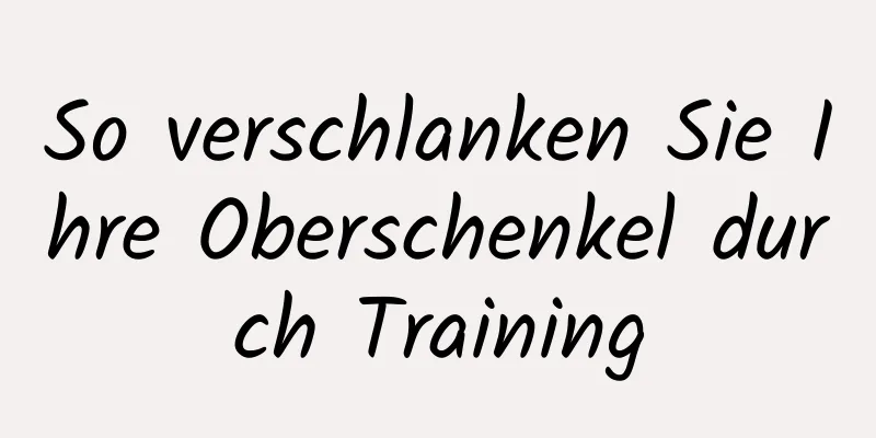 So verschlanken Sie Ihre Oberschenkel durch Training