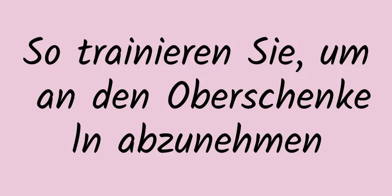 So trainieren Sie, um an den Oberschenkeln abzunehmen