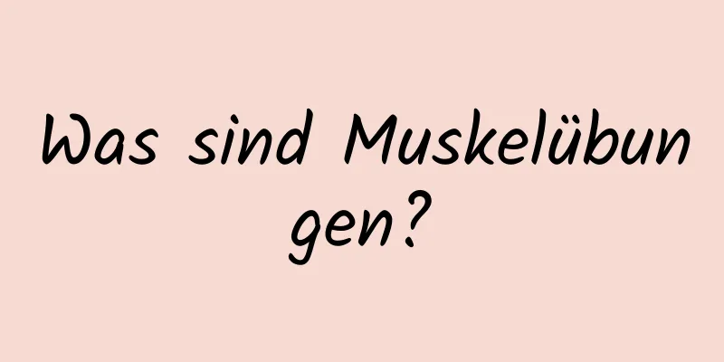 Was sind Muskelübungen?