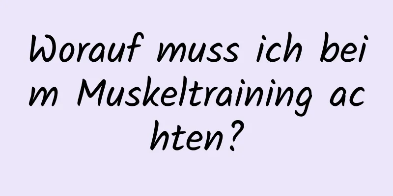 Worauf muss ich beim Muskeltraining achten?