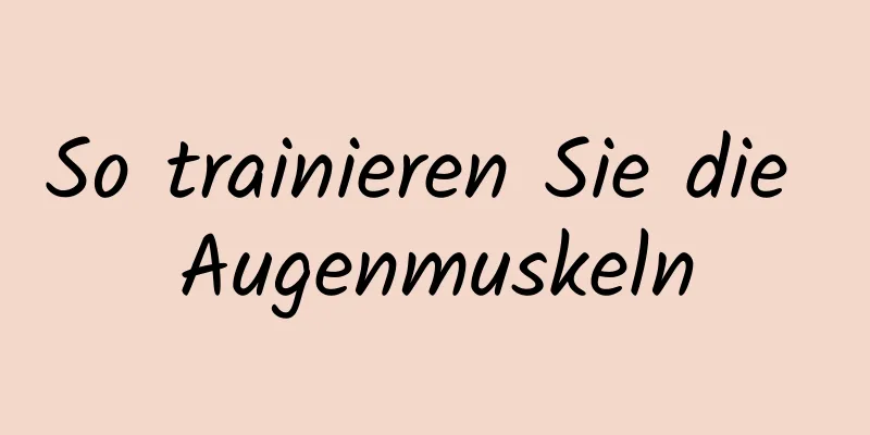 So trainieren Sie die Augenmuskeln