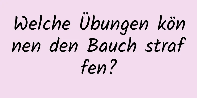 Welche Übungen können den Bauch straffen?