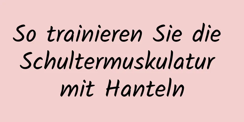 So trainieren Sie die Schultermuskulatur mit Hanteln