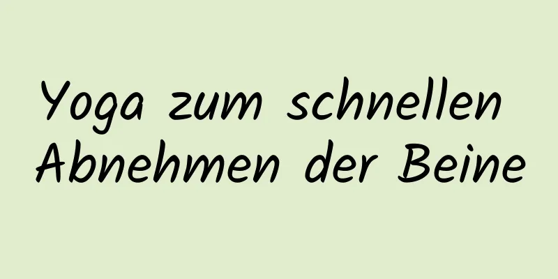 Yoga zum schnellen Abnehmen der Beine